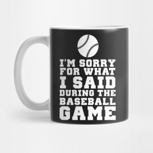 Im Sorry For What I Said During The Baseball Game Mug